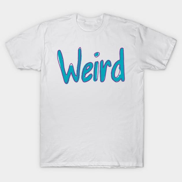 Weird T-Shirt by Heather Doodles